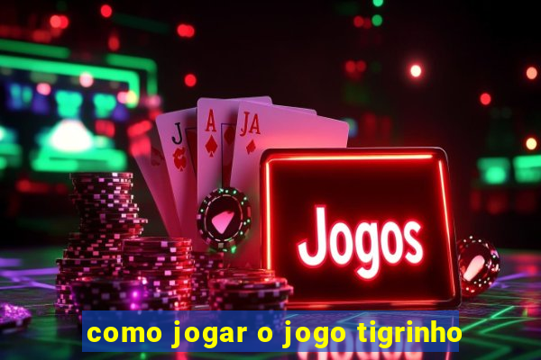 como jogar o jogo tigrinho