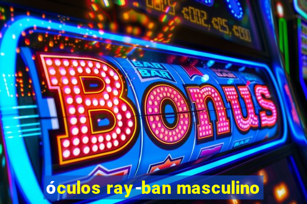 óculos ray-ban masculino