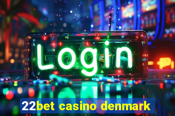 22bet casino denmark