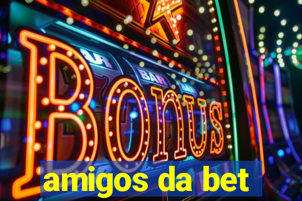 amigos da bet