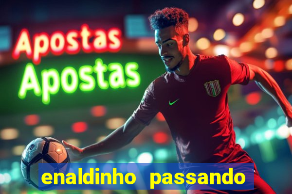 enaldinho passando a noite