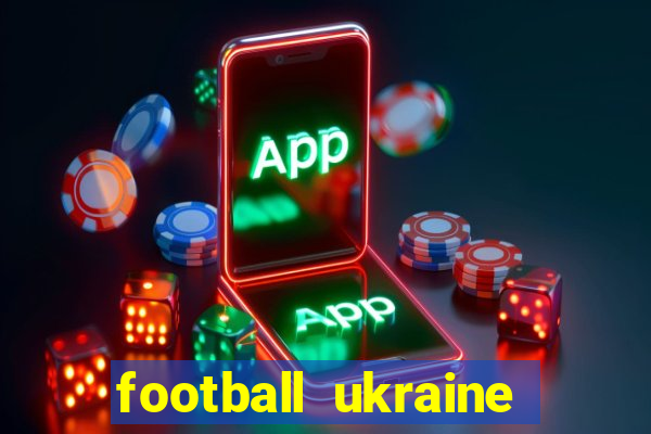 football ukraine premier league