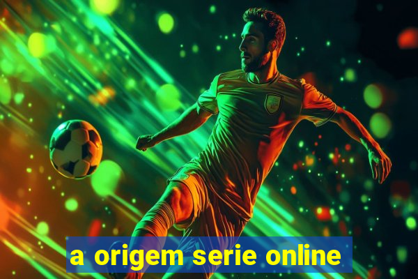 a origem serie online