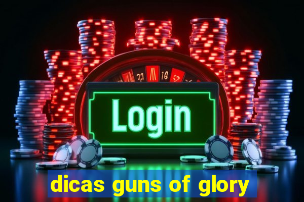 dicas guns of glory