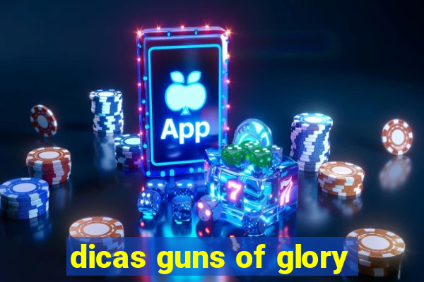 dicas guns of glory