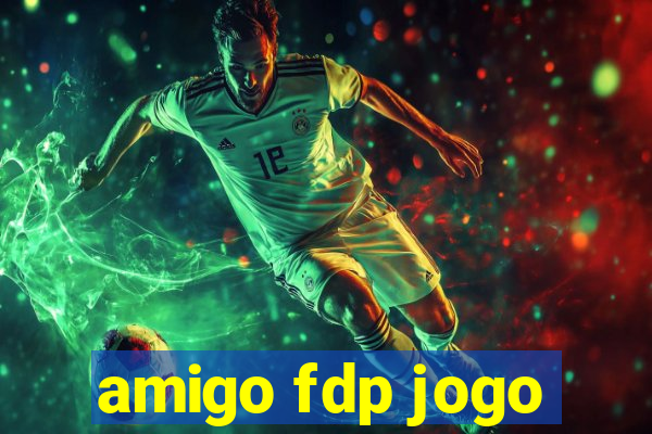 amigo fdp jogo