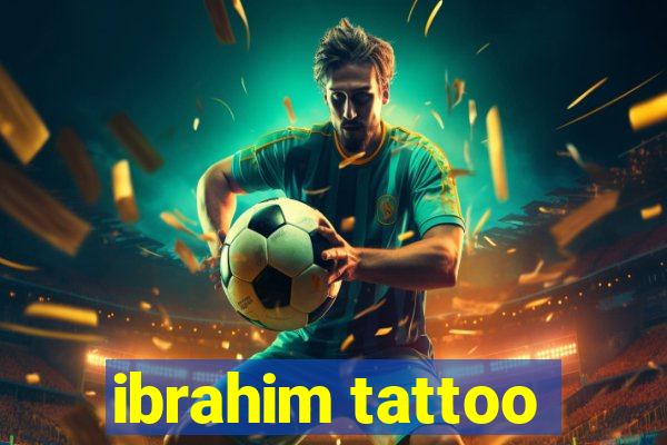 ibrahim tattoo