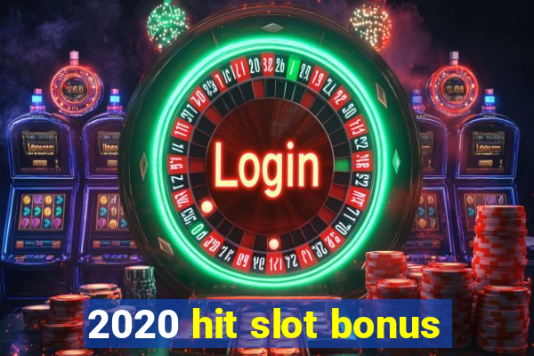 2020 hit slot bonus