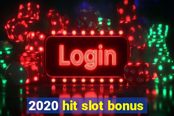 2020 hit slot bonus