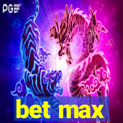 bet max