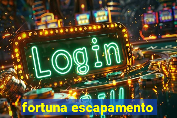 fortuna escapamento