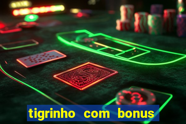 tigrinho com bonus de cadastro