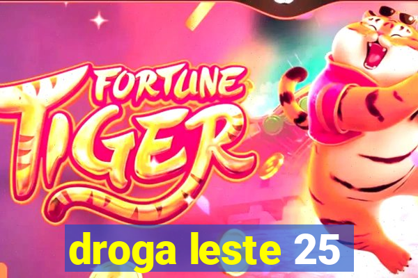 droga leste 25