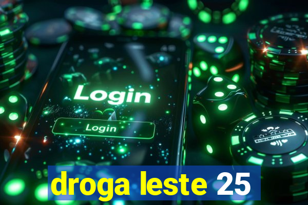 droga leste 25