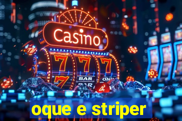 oque e striper