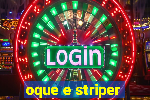 oque e striper