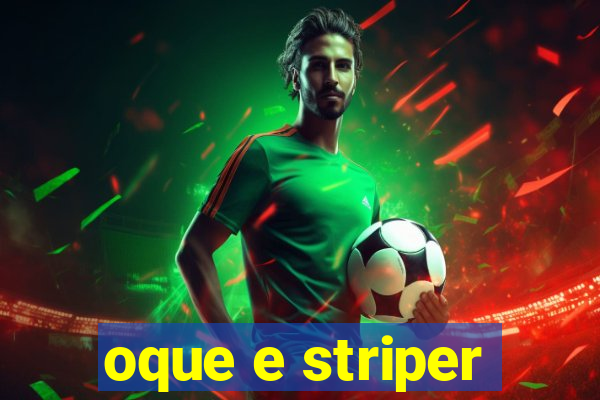 oque e striper