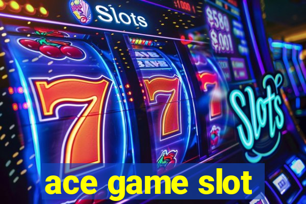 ace game slot