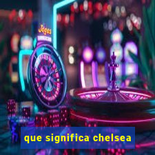 que significa chelsea