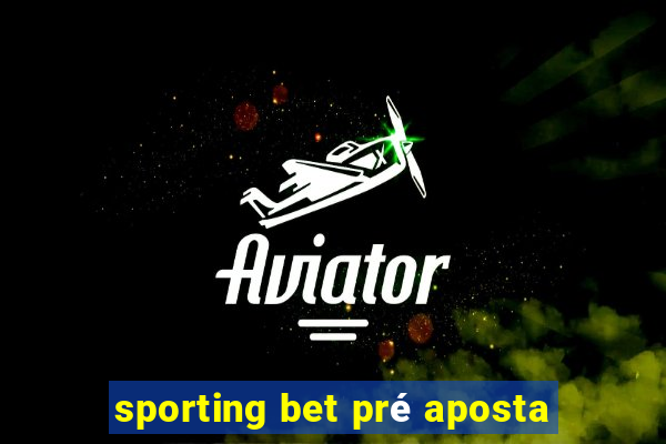 sporting bet pré aposta