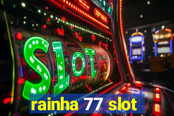 rainha 77 slot