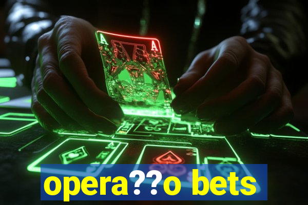 opera??o bets