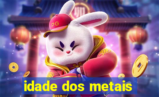 idade dos metais