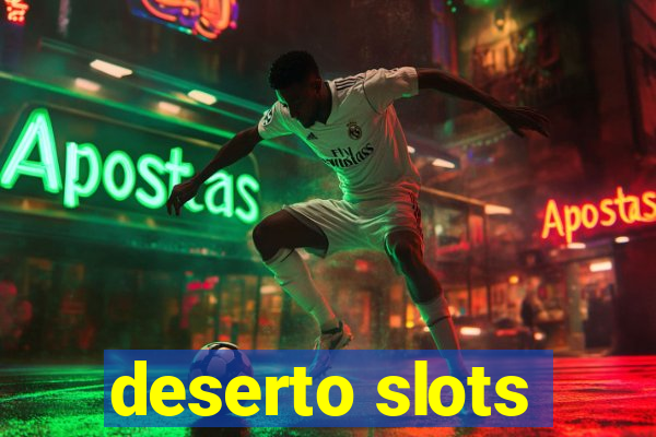 deserto slots