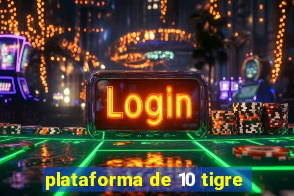 plataforma de 10 tigre