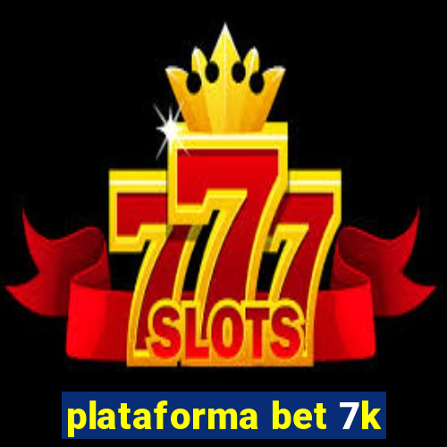 plataforma bet 7k