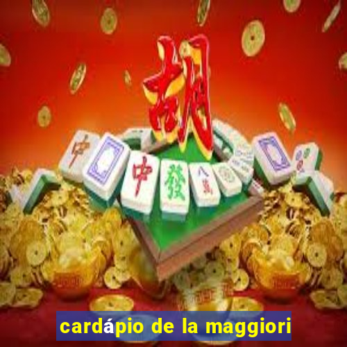 cardápio de la maggiori