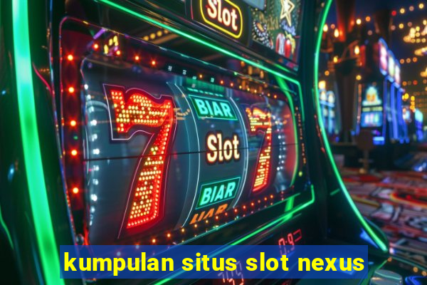 kumpulan situs slot nexus