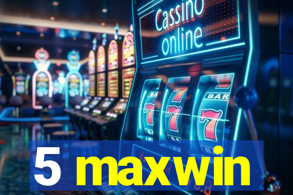 5 maxwin