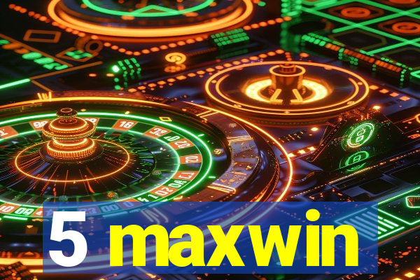 5 maxwin