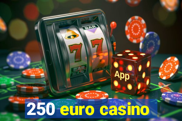 250 euro casino