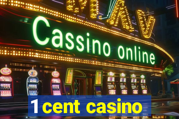 1 cent casino