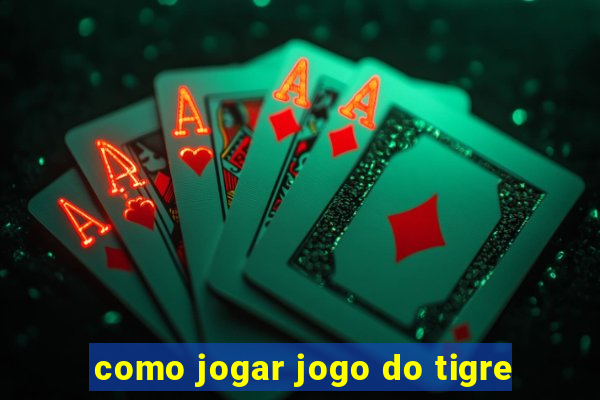 como jogar jogo do tigre