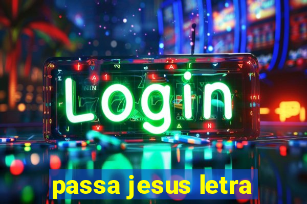 passa jesus letra