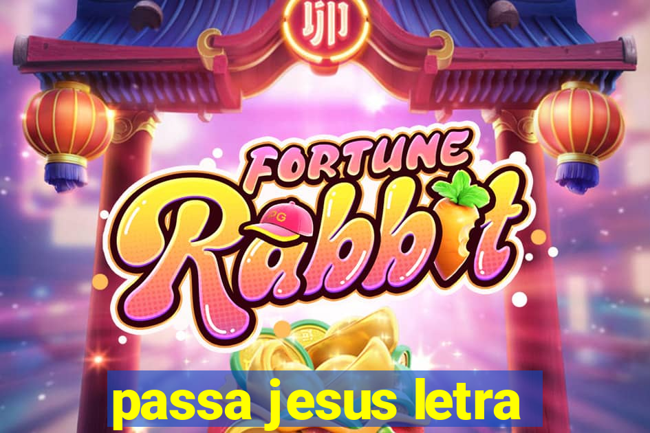 passa jesus letra