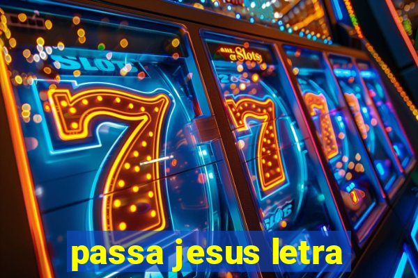 passa jesus letra