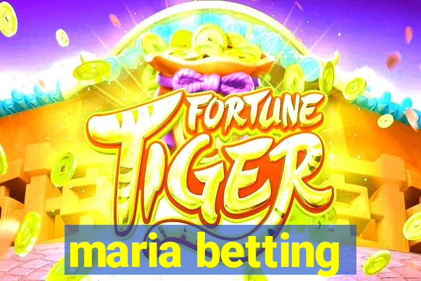 maria betting