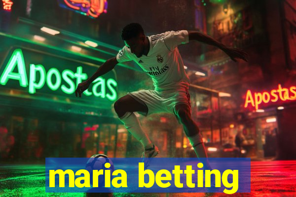 maria betting