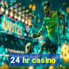 24 hr casino