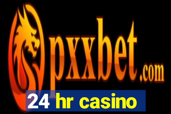 24 hr casino