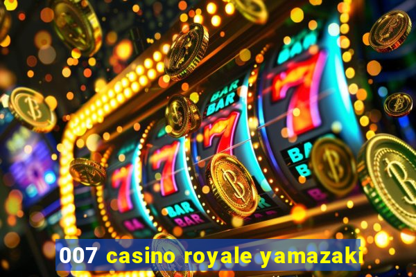 007 casino royale yamazaki