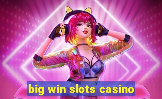 big win slots casino