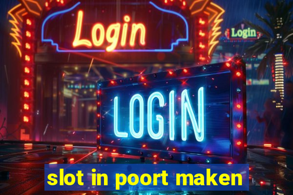 slot in poort maken