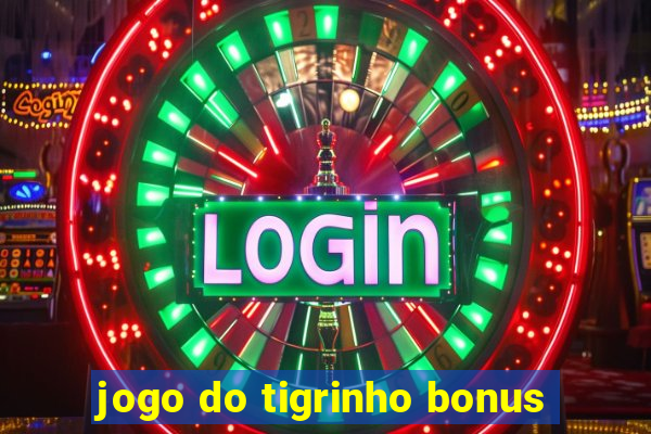 jogo do tigrinho bonus