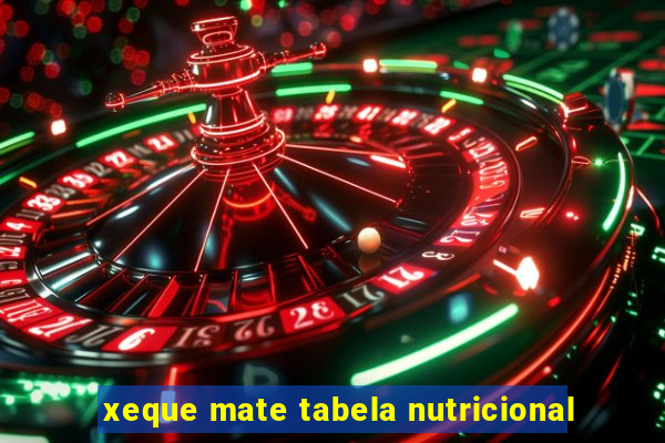 xeque mate tabela nutricional