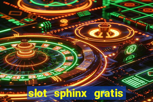 slot sphinx gratis senza registrazione